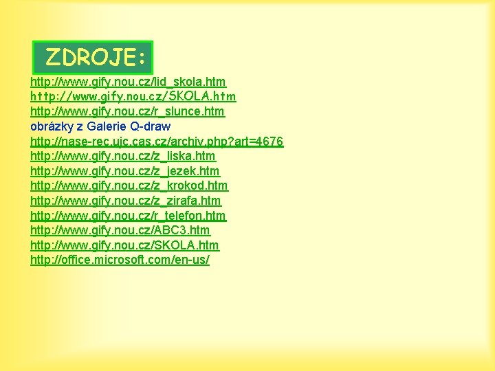 ZDROJE: http: //www. gify. nou. cz/lid_skola. htm http: //www. gify. nou. cz/SKOLA. htm http: