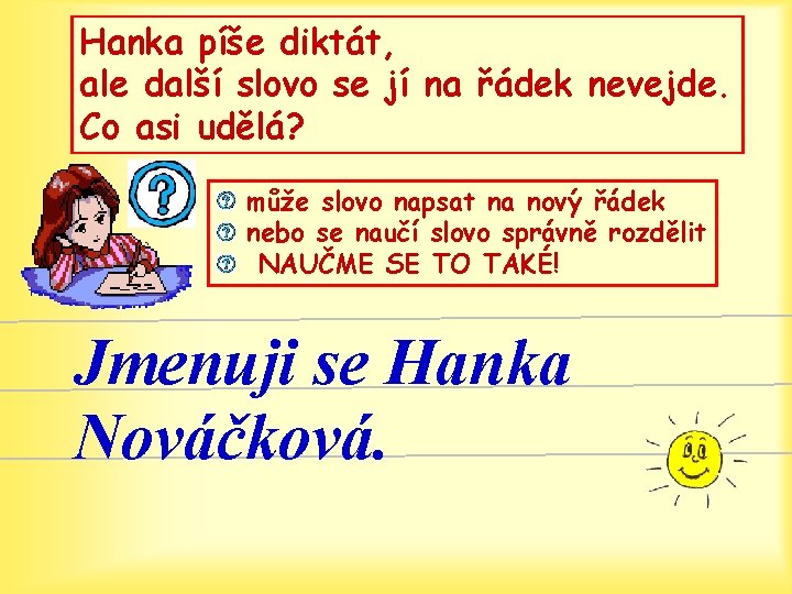 Hanka píše diktát, ale další slovo se jí na řádek nevejde. Co asi udělá?