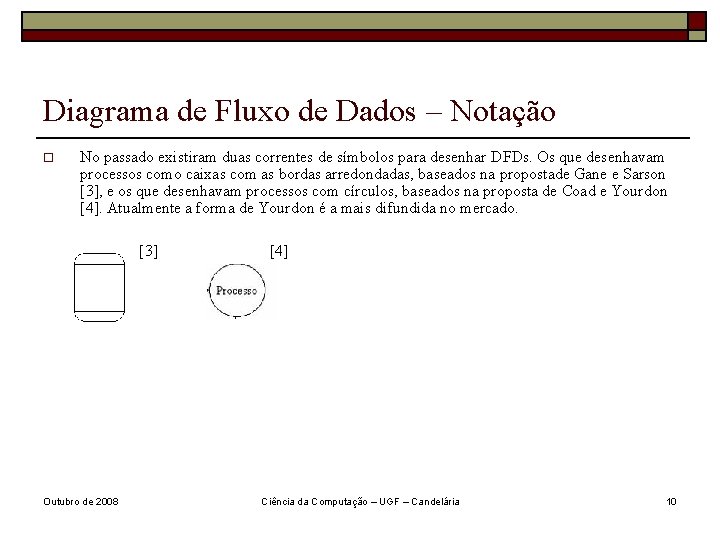 Diagrama de Fluxo de Dados – Notação o No passado existiram duas correntes de