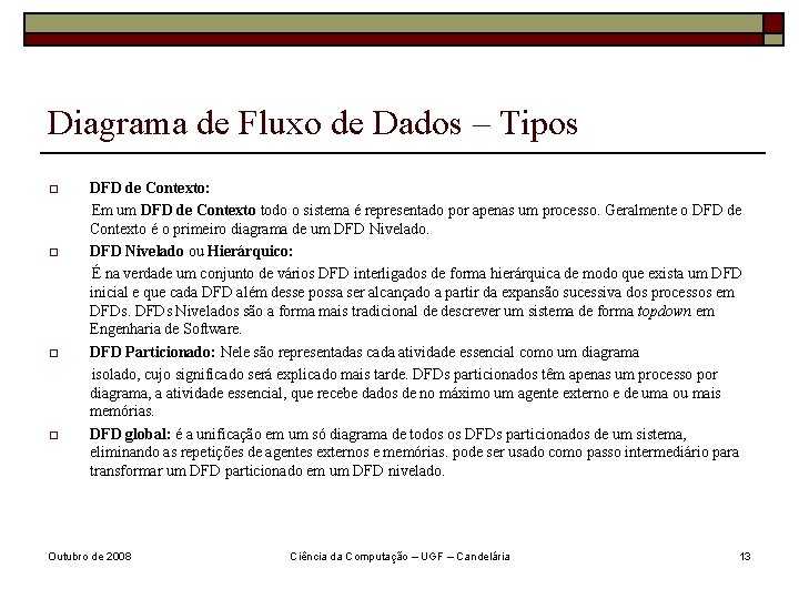 Diagrama de Fluxo de Dados – Tipos o o DFD de Contexto: Em um