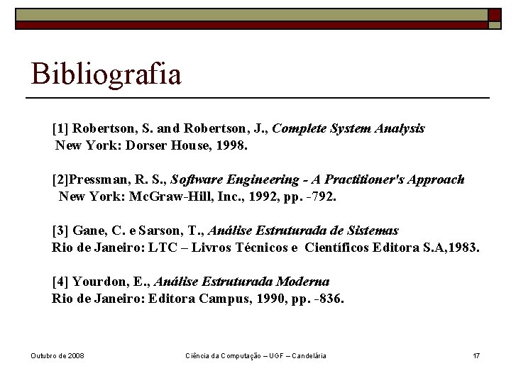 Bibliografia [1] Robertson, S. and Robertson, J. , Complete System Analysis New York: Dorser