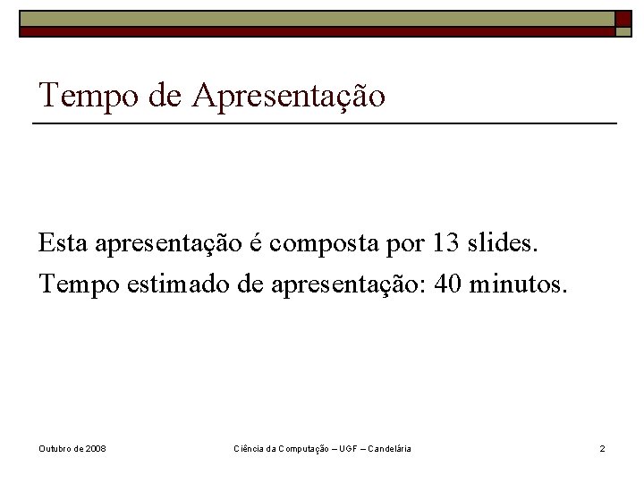 Tempo de Apresentação Esta apresentação é composta por 13 slides. Tempo estimado de apresentação: