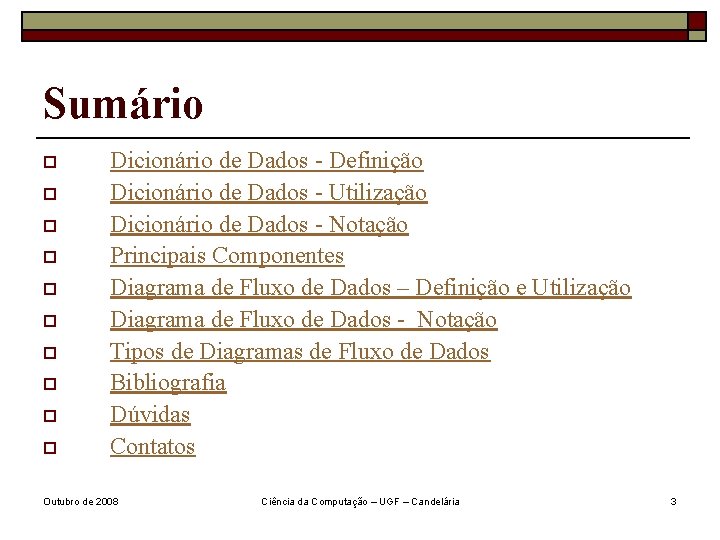 Sumário o o Dicionário de Dados - Definição Dicionário de Dados - Utilização Dicionário