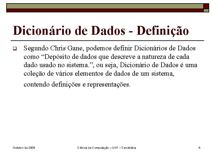 Dicionário de Dados - Definição q Segundo Chris Gane, podemos definir Dicionários de Dados