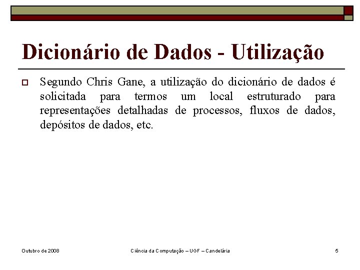 Dicionário de Dados - Utilização o Segundo Chris Gane, a utilização do dicionário de