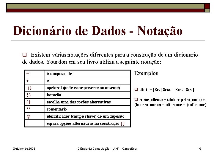 Dicionário de Dados - Notação q Existem várias notações diferentes para a construção de