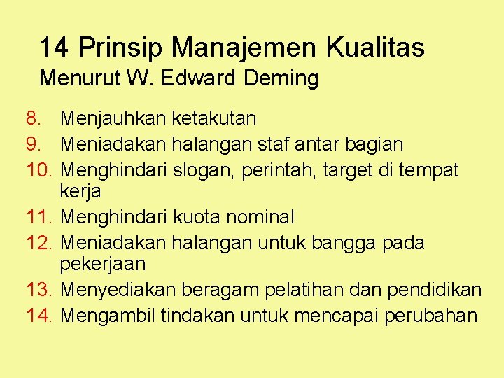 14 Prinsip Manajemen Kualitas Menurut W. Edward Deming 8. Menjauhkan ketakutan 9. Meniadakan halangan