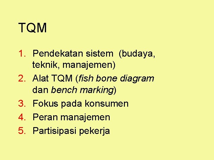 TQM 1. Pendekatan sistem (budaya, teknik, manajemen) 2. Alat TQM (fish bone diagram dan