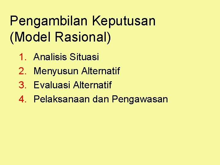 Pengambilan Keputusan (Model Rasional) 1. 2. 3. 4. Analisis Situasi Menyusun Alternatif Evaluasi Alternatif