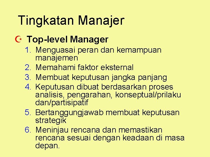 Tingkatan Manajer Z Top-level Manager 1. Menguasai peran dan kemampuan manajemen 2. Memahami faktor