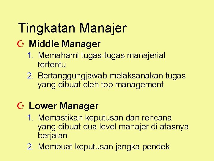 Tingkatan Manajer Z Middle Manager 1. Memahami tugas-tugas manajerial tertentu 2. Bertanggungjawab melaksanakan tugas