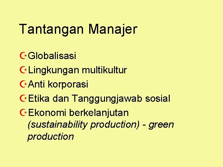 Tantangan Manajer ZGlobalisasi ZLingkungan multikultur ZAnti korporasi ZEtika dan Tanggungjawab sosial ZEkonomi berkelanjutan (sustainability