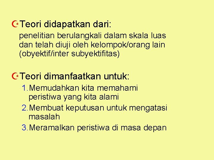 ZTeori didapatkan dari: penelitian berulangkali dalam skala luas dan telah diuji oleh kelompok/orang lain