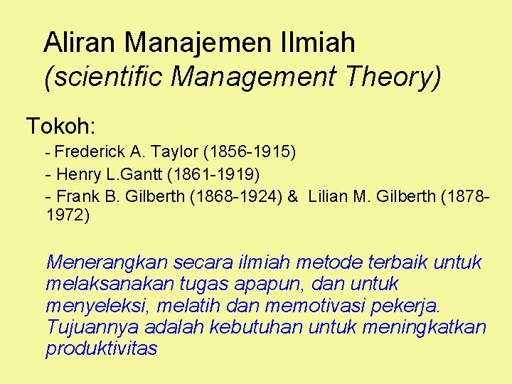 Aliran Manajemen Ilmiah (scientific Management Theory) Tokoh: - Frederick A. Taylor (1856 -1915) -