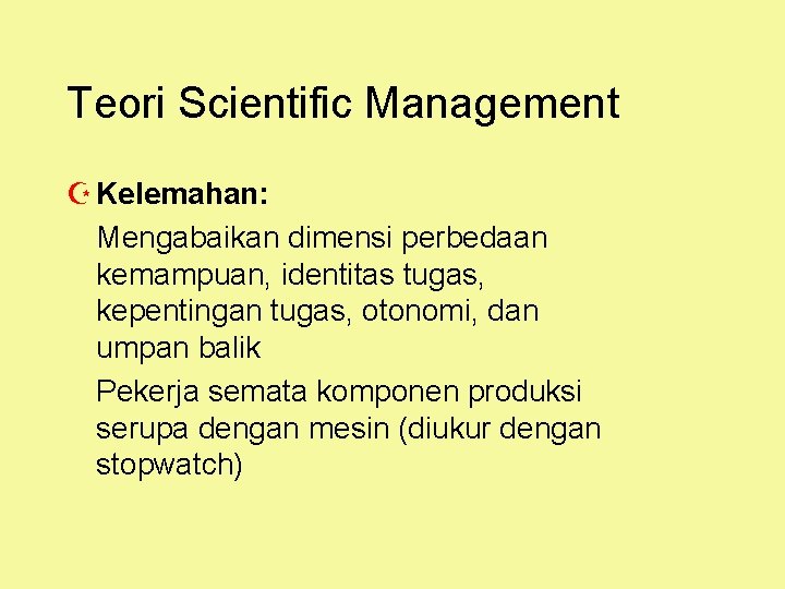 Teori Scientific Management Z Kelemahan: Mengabaikan dimensi perbedaan kemampuan, identitas tugas, kepentingan tugas, otonomi,