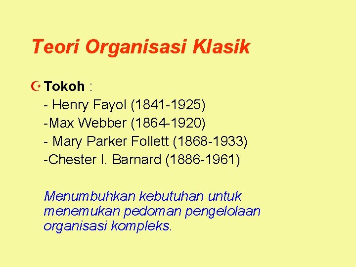 Teori Organisasi Klasik Z Tokoh : - Henry Fayol (1841 -1925) -Max Webber (1864