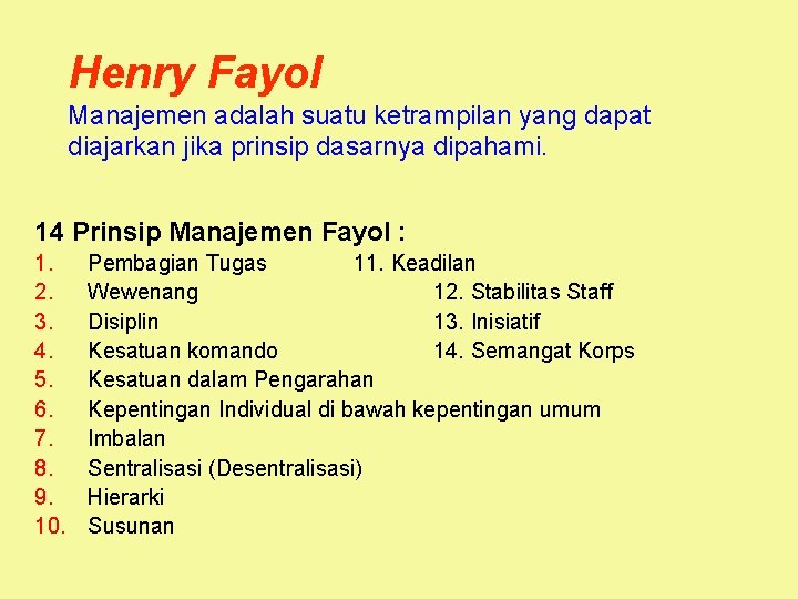 Henry Fayol Manajemen adalah suatu ketrampilan yang dapat diajarkan jika prinsip dasarnya dipahami. 14