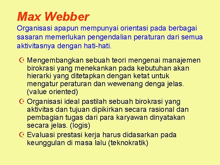 Max Webber Organisasi apapun mempunyai orientasi pada berbagai sasaran memerlukan pengendalian peraturan dari semua