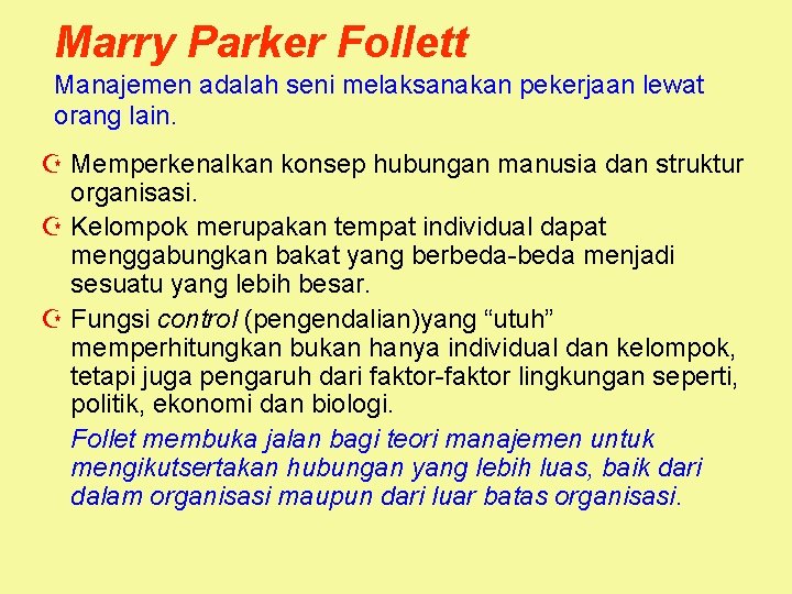 Marry Parker Follett Manajemen adalah seni melaksanakan pekerjaan lewat orang lain. Z Memperkenalkan konsep