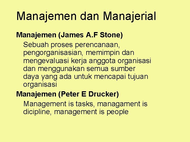 Manajemen dan Manajerial Manajemen (James A. F Stone) Sebuah proses perencanaan, pengorganisasian, memimpin dan