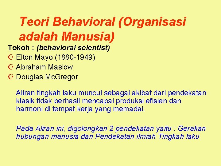 Teori Behavioral (Organisasi adalah Manusia) Tokoh : (behavioral scientist) Z Elton Mayo (1880 -1949)
