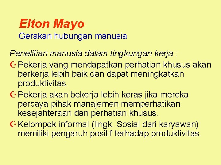 Elton Mayo Gerakan hubungan manusia Penelitian manusia dalam lingkungan kerja : Z Pekerja yang