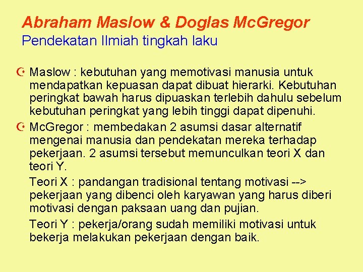 Abraham Maslow & Doglas Mc. Gregor Pendekatan Ilmiah tingkah laku Z Maslow : kebutuhan