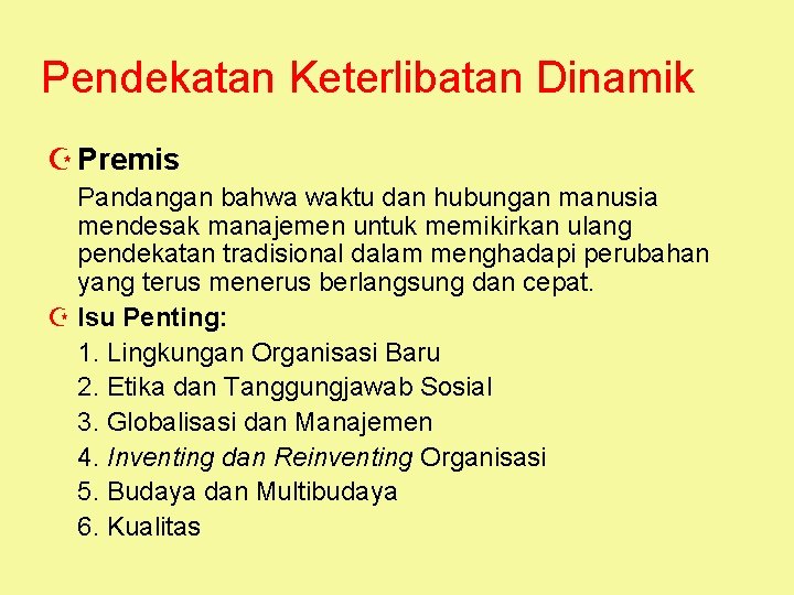 Pendekatan Keterlibatan Dinamik Z Premis Pandangan bahwa waktu dan hubungan manusia mendesak manajemen untuk