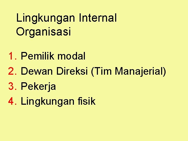 Lingkungan Internal Organisasi 1. 2. 3. 4. Pemilik modal Dewan Direksi (Tim Manajerial) Pekerja