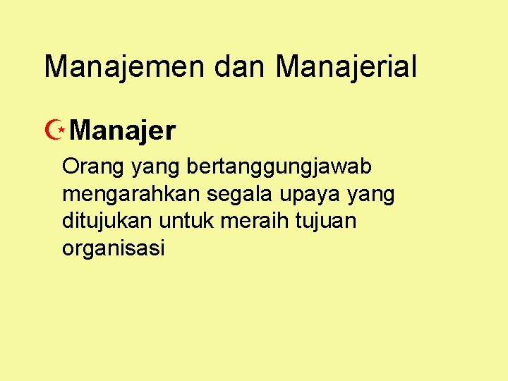 Manajemen dan Manajerial ZManajer Orang yang bertanggungjawab mengarahkan segala upaya yang ditujukan untuk meraih