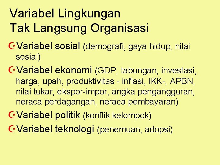 Variabel Lingkungan Tak Langsung Organisasi ZVariabel sosial (demografi, gaya hidup, nilai sosial) ZVariabel ekonomi