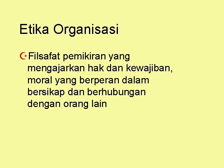 Etika Organisasi ZFilsafat pemikiran yang mengajarkan hak dan kewajiban, moral yang berperan dalam bersikap