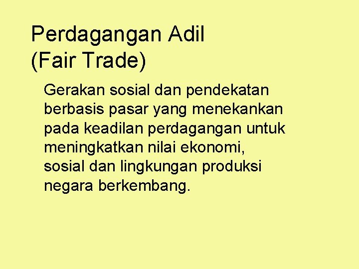 Perdagangan Adil (Fair Trade) Gerakan sosial dan pendekatan berbasis pasar yang menekankan pada keadilan