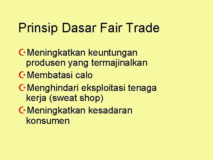 Prinsip Dasar Fair Trade ZMeningkatkan keuntungan produsen yang termajinalkan ZMembatasi calo ZMenghindari eksploitasi tenaga