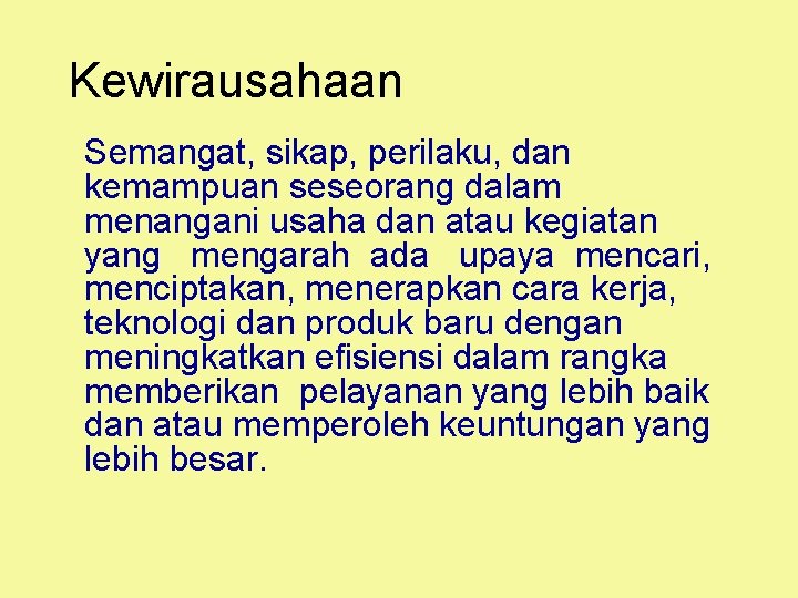 Kewirausahaan Semangat, sikap, perilaku, dan kemampuan seseorang dalam menangani usaha dan atau kegiatan yang