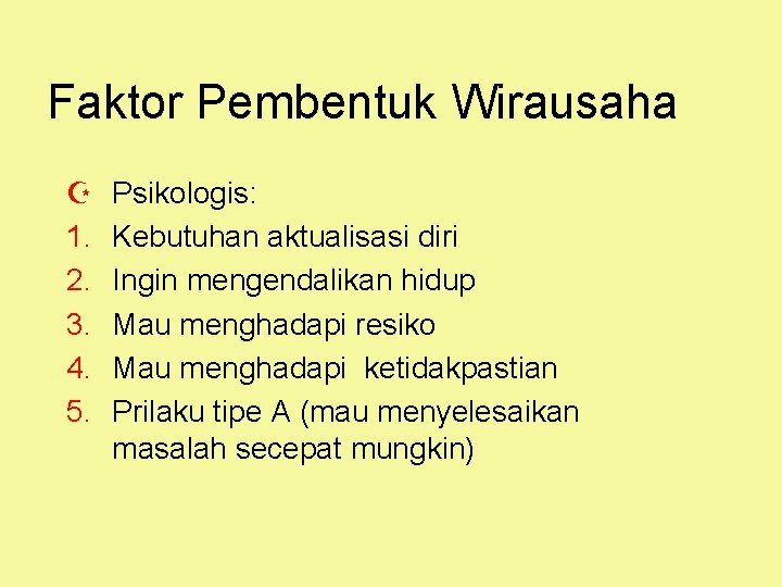 Faktor Pembentuk Wirausaha Z 1. 2. 3. 4. 5. Psikologis: Kebutuhan aktualisasi diri Ingin