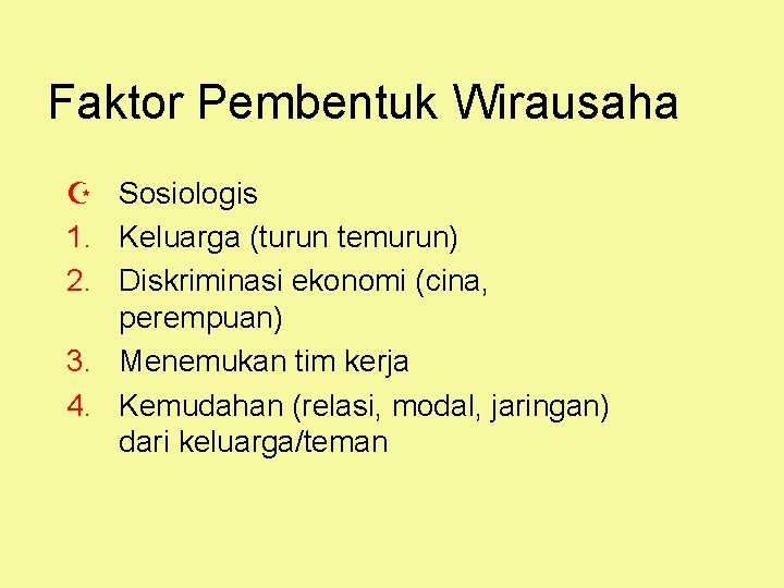 Faktor Pembentuk Wirausaha Z Sosiologis 1. Keluarga (turun temurun) 2. Diskriminasi ekonomi (cina, perempuan)