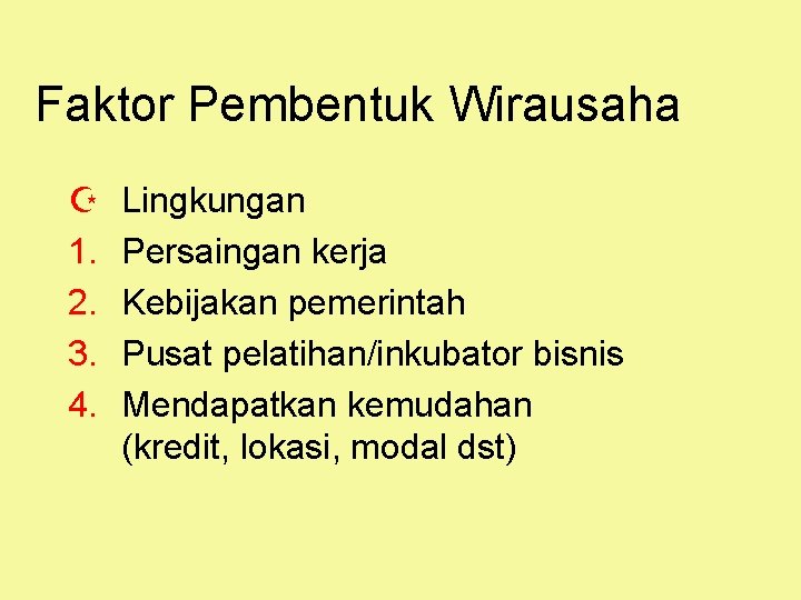 Faktor Pembentuk Wirausaha Z 1. 2. 3. 4. Lingkungan Persaingan kerja Kebijakan pemerintah Pusat