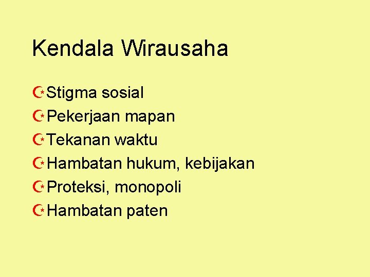 Kendala Wirausaha ZStigma sosial ZPekerjaan mapan ZTekanan waktu ZHambatan hukum, kebijakan ZProteksi, monopoli ZHambatan