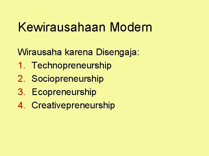 Kewirausahaan Modern Wirausaha karena Disengaja: 1. Technopreneurship 2. Sociopreneurship 3. Ecopreneurship 4. Creativepreneurship 
