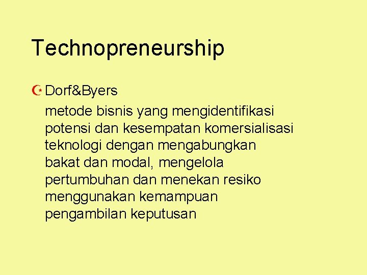 Technopreneurship Z Dorf&Byers metode bisnis yang mengidentifikasi potensi dan kesempatan komersialisasi teknologi dengan mengabungkan