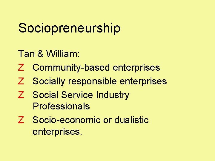 Sociopreneurship Tan & William: Z Community-based enterprises Z Socially responsible enterprises Z Social Service