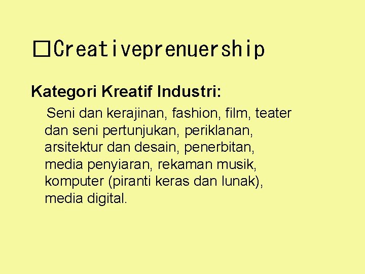 �Creativeprenuership Kategori Kreatif Industri: Seni dan kerajinan, fashion, film, teater dan seni pertunjukan, periklanan,