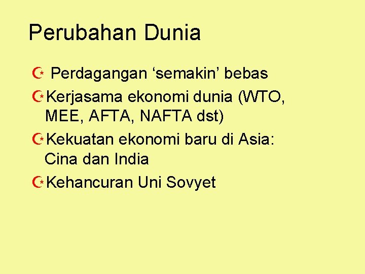 Perubahan Dunia Z Perdagangan ‘semakin’ bebas ZKerjasama ekonomi dunia (WTO, MEE, AFTA, NAFTA dst)