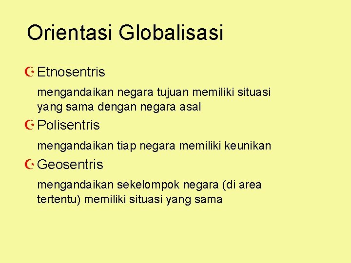 Orientasi Globalisasi Z Etnosentris mengandaikan negara tujuan memiliki situasi yang sama dengan negara asal
