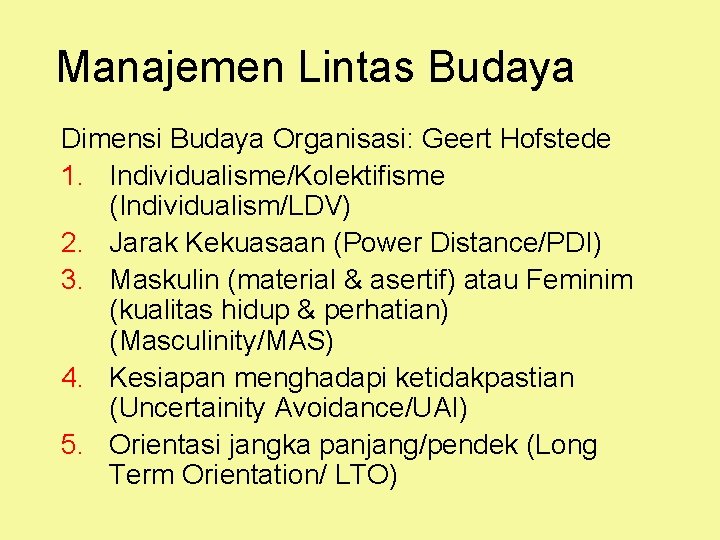 Manajemen Lintas Budaya Dimensi Budaya Organisasi: Geert Hofstede 1. Individualisme/Kolektifisme (Individualism/LDV) 2. Jarak Kekuasaan