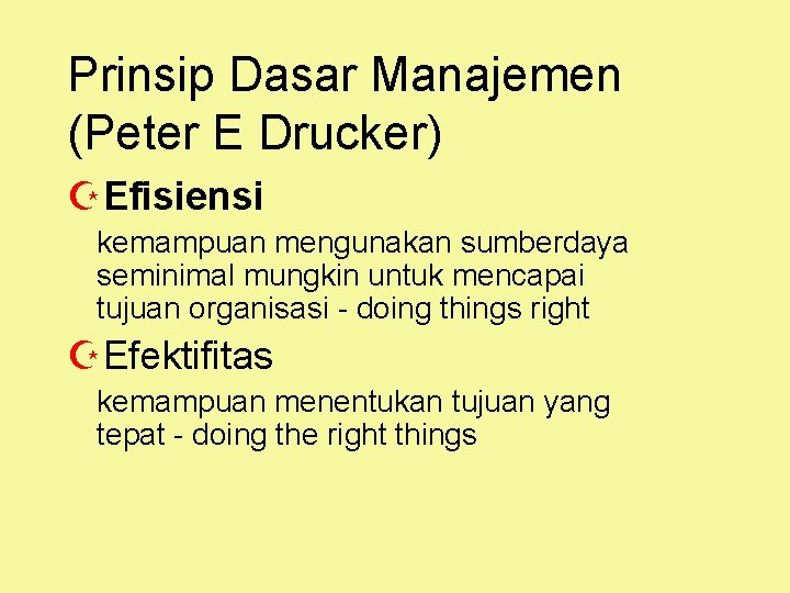 Prinsip Dasar Manajemen (Peter E Drucker) ZEfisiensi kemampuan mengunakan sumberdaya seminimal mungkin untuk mencapai