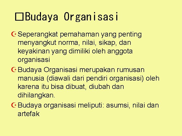 �Budaya Organisasi Z Seperangkat pemahaman yang penting menyangkut norma, nilai, sikap, dan keyakinan yang