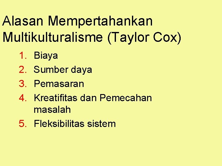 Alasan Mempertahankan Multikulturalisme (Taylor Cox) 1. 2. 3. 4. Biaya Sumber daya Pemasaran Kreatifitas