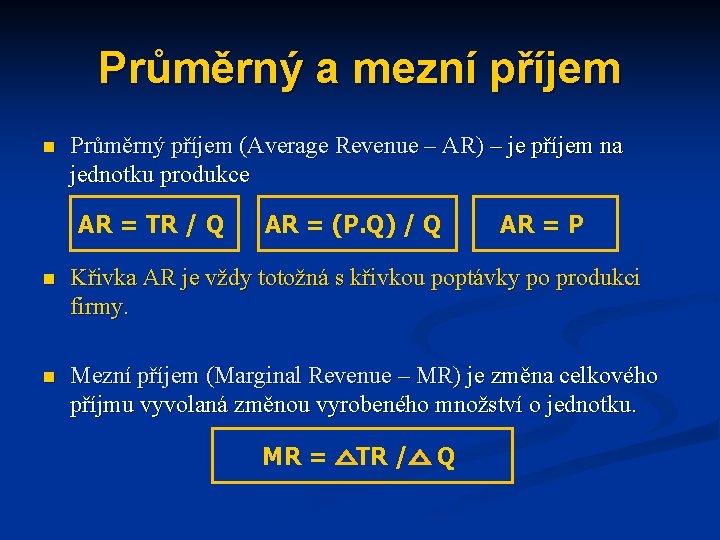 Průměrný a mezní příjem n Průměrný příjem (Average Revenue – AR) – je příjem Průměrný a mezní příjem n Průměrný příjem (Average Revenue – AR) – je příjem